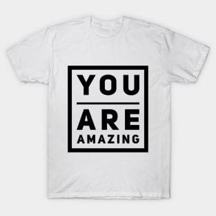 You are amazing! T-Shirt